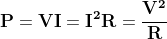 \mathbf{P=VI=I^{2}R=\frac{V^{2}}{R}}